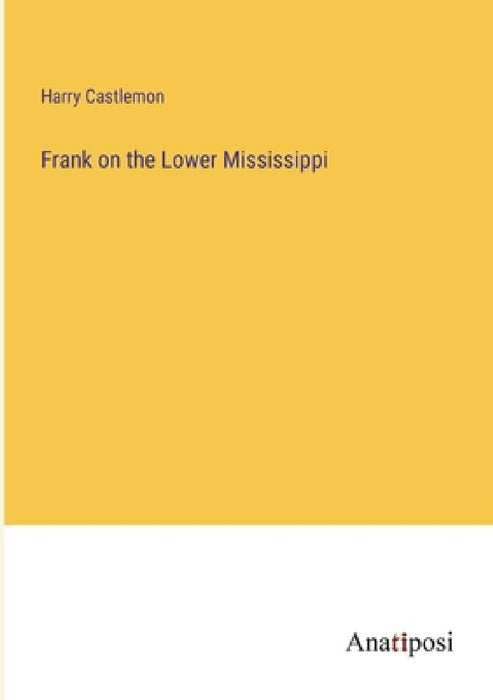Frank on the Lower Mississippi by Harry Castlemon