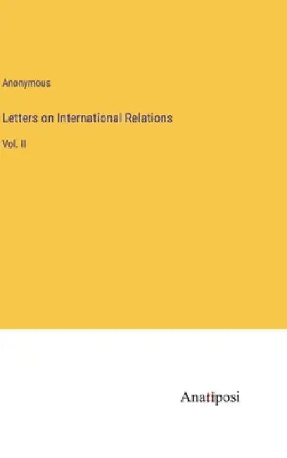 Letters on International Relations: Vol. II by Anonymous