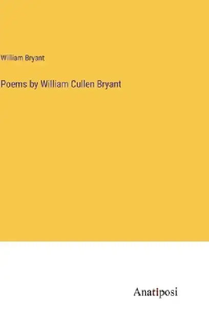 Poems by William Cullen Bryant by William Bryant