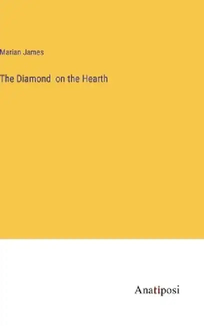 The Diamond on the Hearth by Marian James