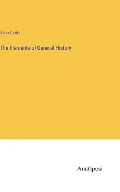 The Elements of General History by John Carter
