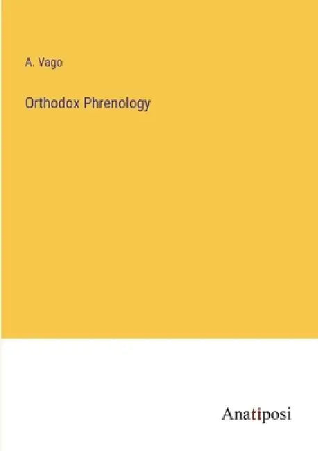 Orthodox Phrenology by A. Vago
