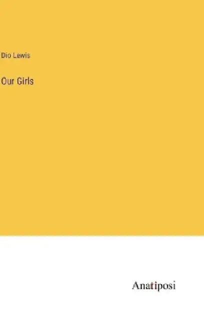 Our Girls by Dio Lewis