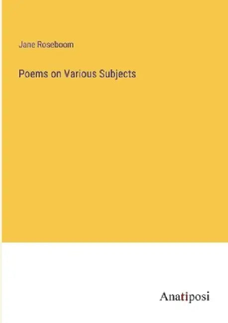 Poems on Various Subjects by Jane Roseboom