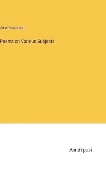 Poems on Various Subjects by Jane Roseboom