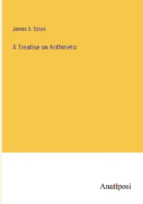 A Treatise on Arithmetic by James S. Eaton