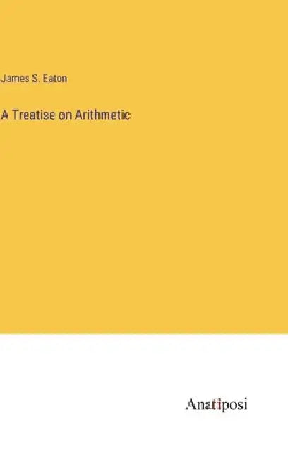 A Treatise on Arithmetic by James S. Eaton
