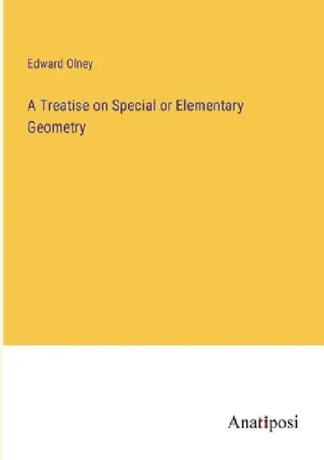 A Treatise on Special or Elementary Geometry by Edward Olney