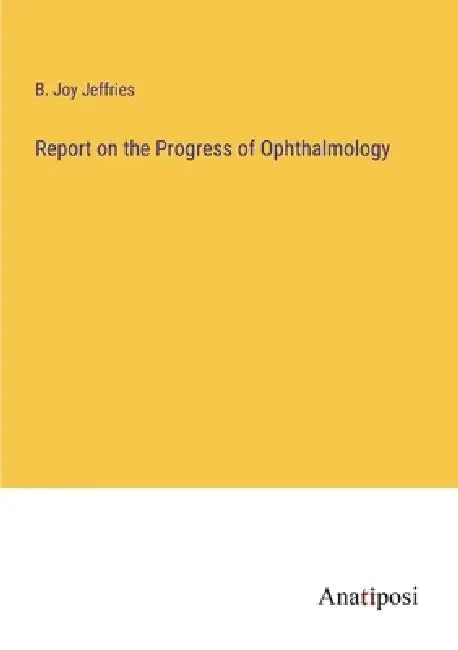 Report on the Progress of Ophthalmology by B. Joy Jeffries