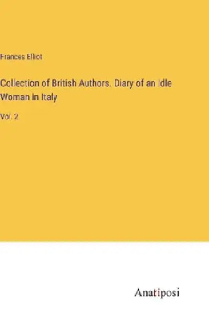 Collection of British Authors. Diary of an Idle Woman in Italy: Vol. 2 by Frances Elliot