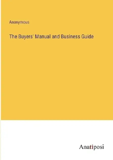The Buyers' Manual and Business Guide by Anonymous