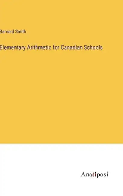 Elementary Arithmetic for Canadian Schools by Smith, Barnard