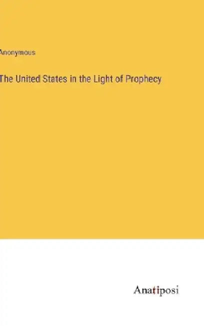 The United States in the Light of Prophecy by Anonymous