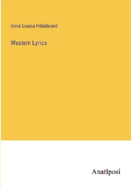 Western Lyrics by Anna Louisa Hildebrand