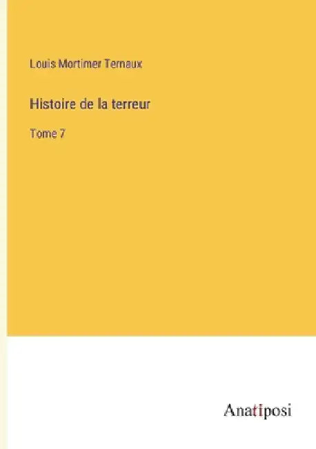 Histoire de la terreur: Tome 7 by Ternaux, Louis Mortimer