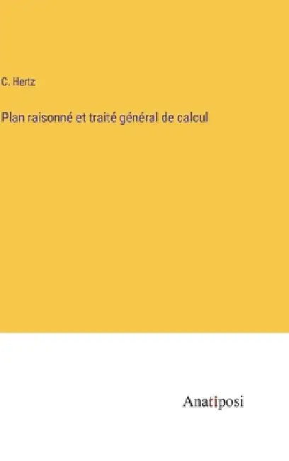 Plan raisonné et traité général de calcul by Hertz, C.