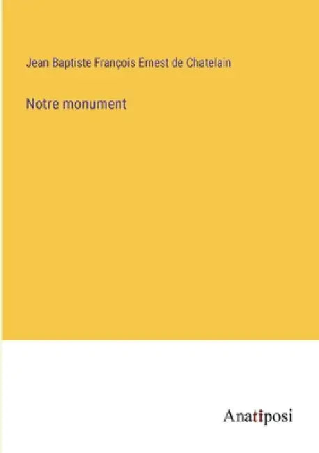 Notre monument by Jean Baptiste Chatelain