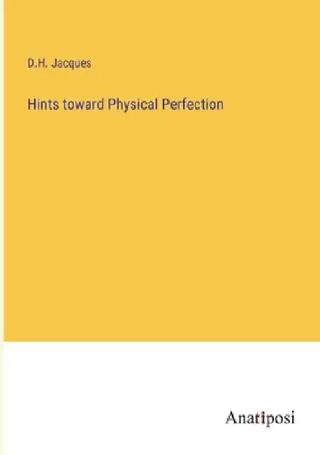 Hints toward Physical Perfection by D. H. Jacques