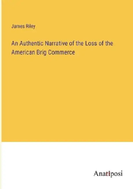 An Authentic Narrative of the Loss of the American Brig Commerce by James Riley