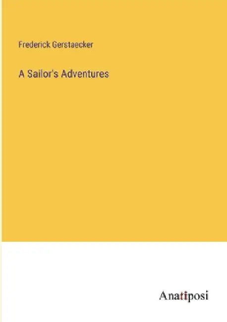 A Sailor's Adventures by Frederick Gerstaecker