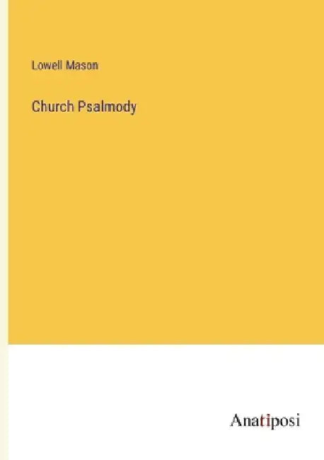 Church Psalmody by Lowell Mason