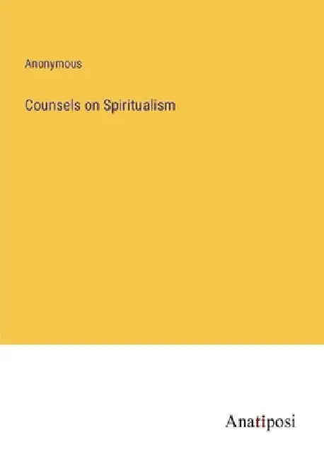 Counsels on Spiritualism by Anonymous