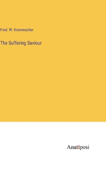The Suffering Saviour by Fred W. Krummacher