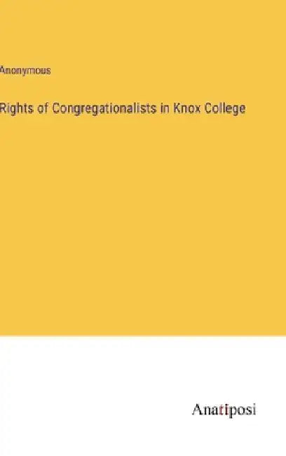 Rights of Congregationalists in Knox College by Anonymous