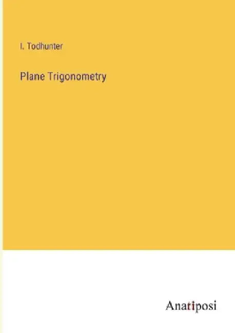Plane Trigonometry by I. Todhunter