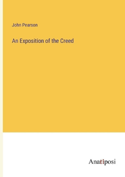 An Exposition of the Creed by John Pearson