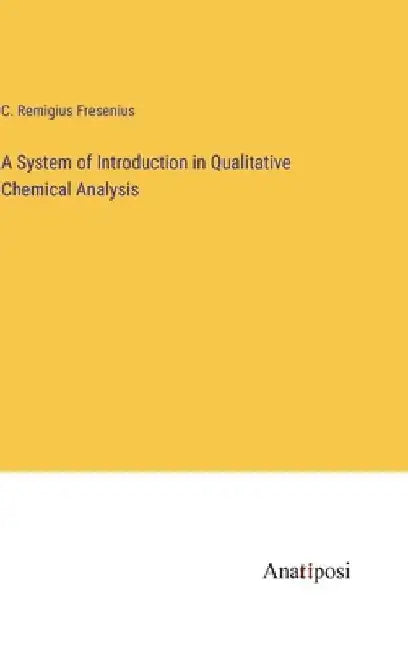 A System of Introduction in Qualitative Chemical Analysis by C. Remigius Fresenius