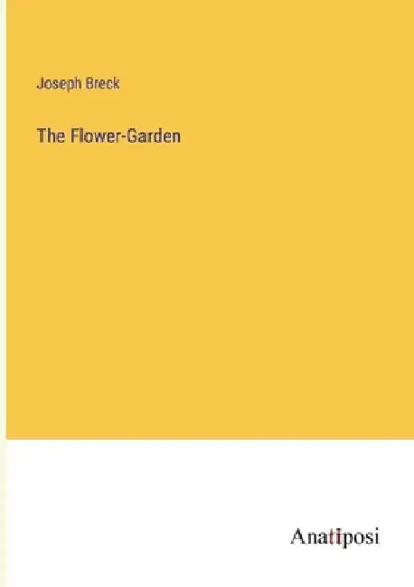 The Flower-Garden by Joseph Breck