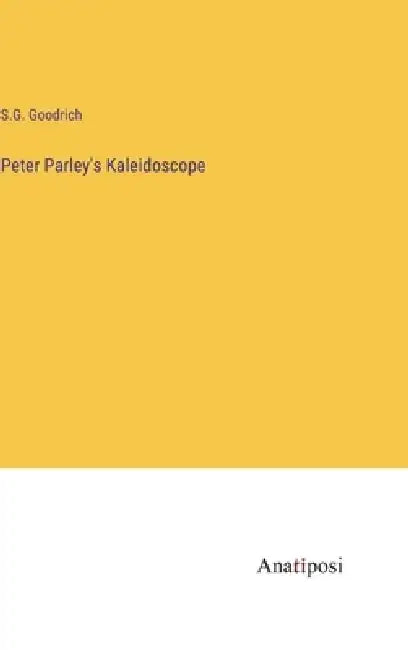 Peter Parley's Kaleidoscope by S. G. Goodrich