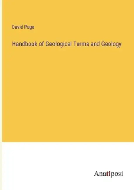 Handbook of Geological Terms and Geology by David Page