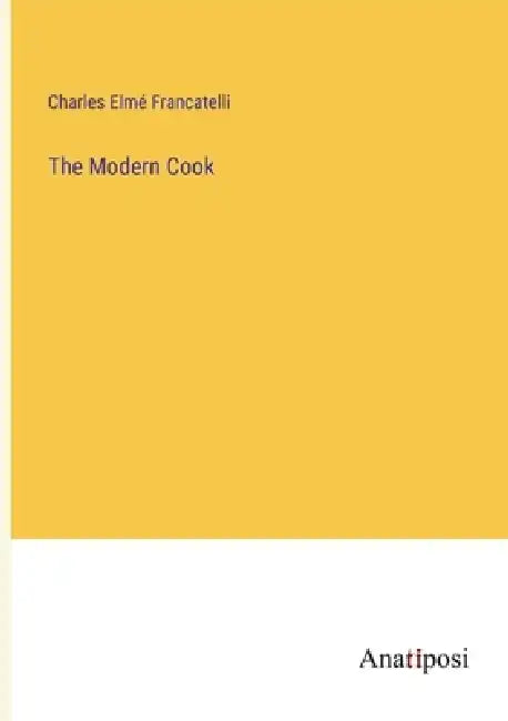 The Modern Cook by Charles Elmé Francatelli