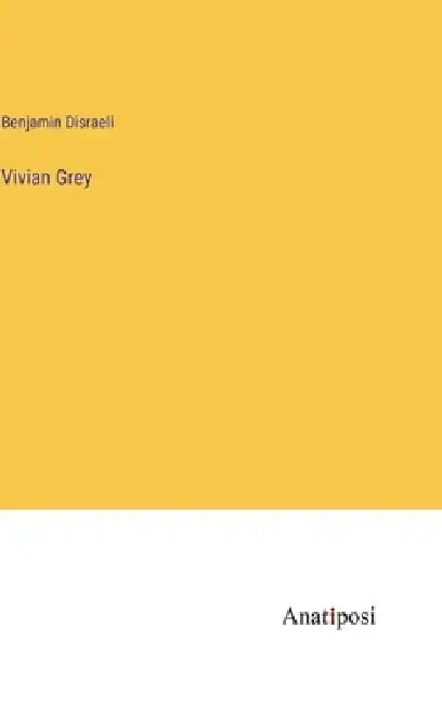 Vivian Grey by Benjamin Disraeli