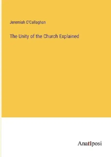 The Unity of the Church Explained by Jeremiah O'Callaghan