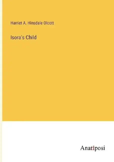 Isora's Child by Harriet A. Hinsdale Olcott