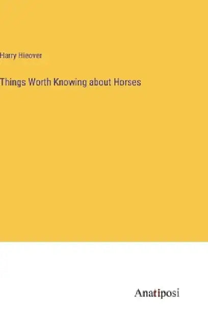 Things Worth Knowing about Horses by Harry Hieover
