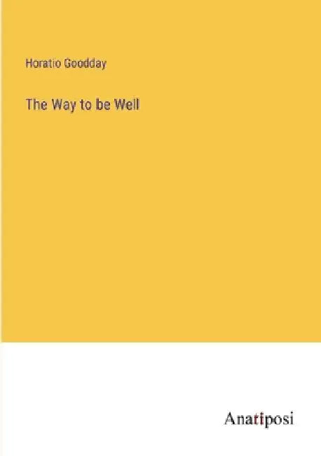 The Way to be Well by Horatio Goodday