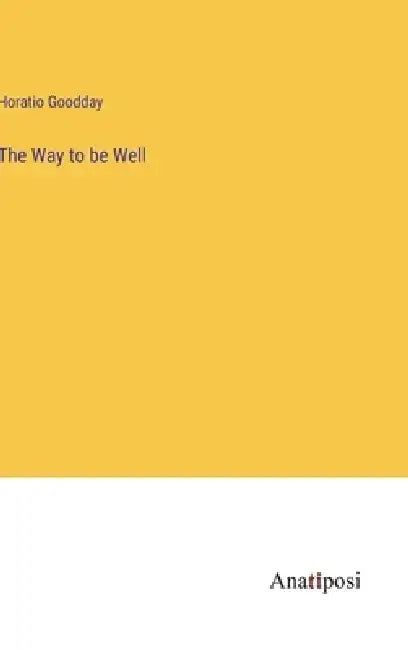 The Way to be Well by Horatio Goodday