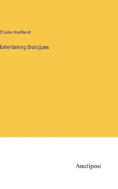 Entertaining Dialogues by Charles Northend