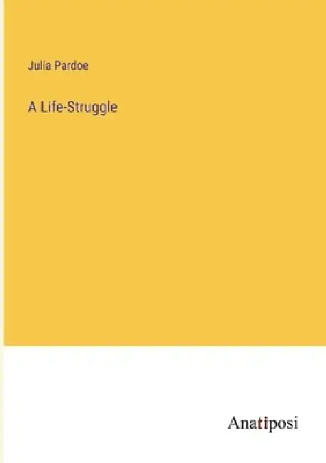 A Life-Struggle by Julia Pardoe