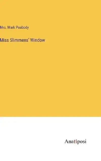 Miss Slimmens' Window by Mark Peabody