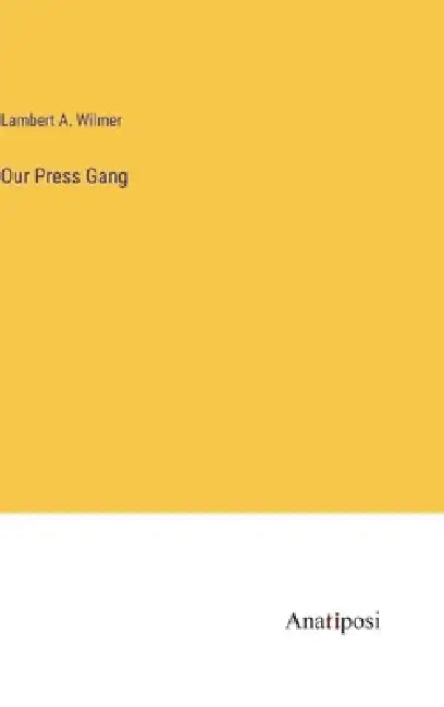 Our Press Gang by Lambert a. Wilmer