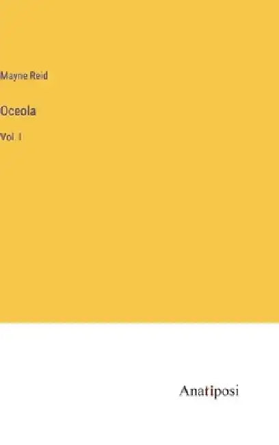 Oceola: Vol. I by Mayne Reid