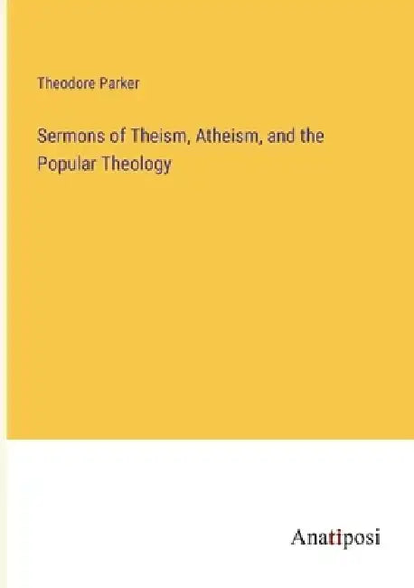Sermons of Theism, Atheism, and the Popular Theology by Theodore Parker