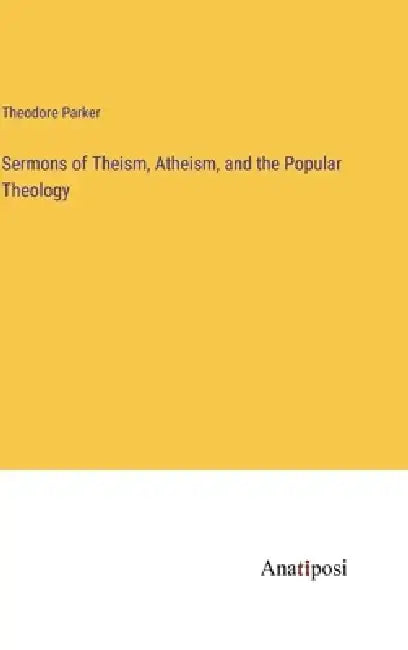 Sermons of Theism, Atheism, and the Popular Theology by Theodore Parker