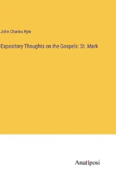 Expository Thoughts on the Gospels: St. Mark by John Charles Ryle