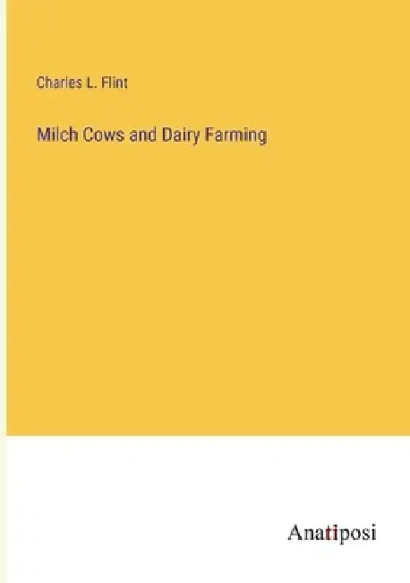 Milch Cows and Dairy Farming by Charles L. Flint